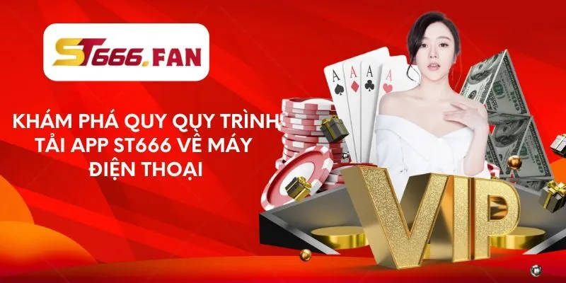 Khám phá quy quy trình tải app ST666 về máy điện thoại