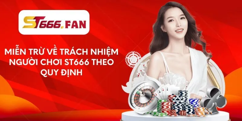 Miễn trừ về trách nhiệm người chơi ST666 theo quy định