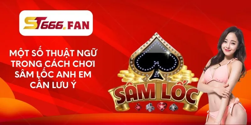 mot-so-thuat-ngu-trong-cach-choi-sam-loc-anh-em-can-luu-y