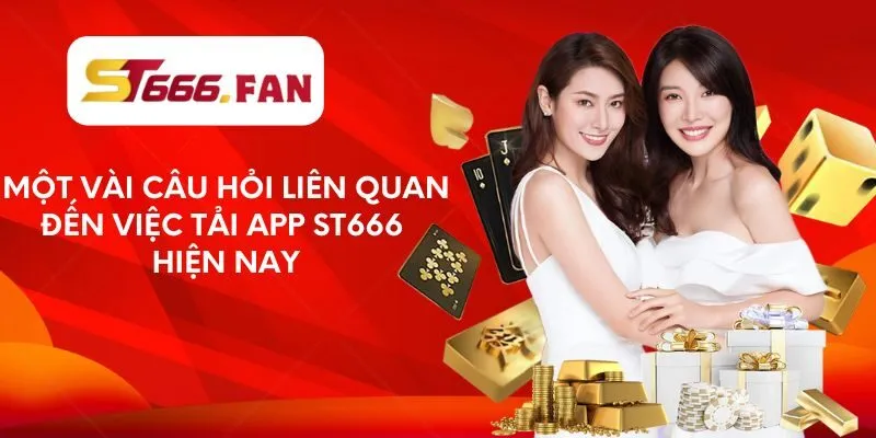 Một vài câu hỏi liên quan đến việc tải app ST666 hiện nay