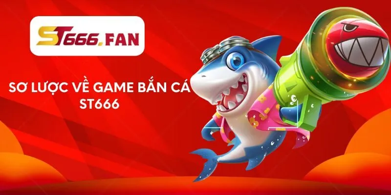 so-luoc-ve-game-ban-ca-st666