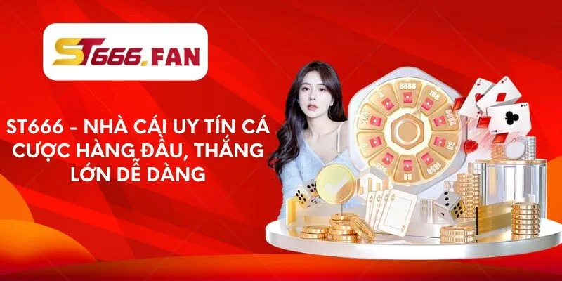 st666-nha-cai-uy-tin-ca-cuoc-hang-dau-thang-lon-de-dang
